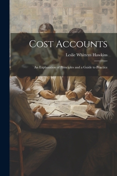 Paperback Cost Accounts: An Explanation of Principles and a Guide to Practice Book