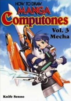 How To Draw Manga Computones Volume 3: Mecha (How to Draw Manga Computones) - Book #3 of the How to Draw Manga Computones
