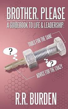 Paperback Brother, Please: A Guidebook to Life & Leadership: Tools for the Sane, Advice for the Crazy Book