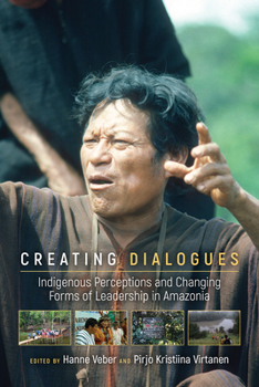 Paperback Creating Dialogues: Indigenous Perceptions and Changing Forms of Leadership in Amazonia Book