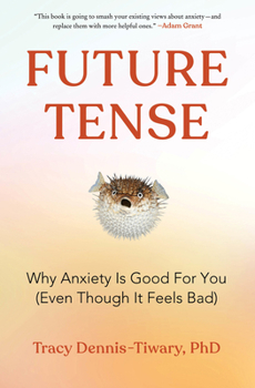 Hardcover Future Tense: Why Anxiety Is Good for You (Even Though It Feels Bad) Book