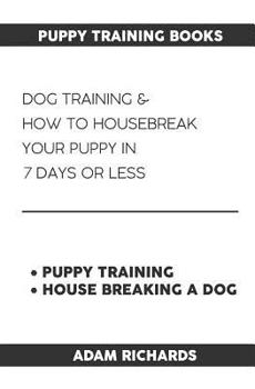 Paperback Puppy Training Books: Dog Training & How to Housebreak Your Puppy in 7 Days or Less Book