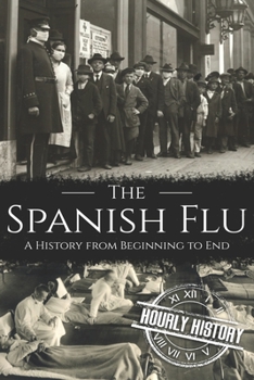 Paperback The Spanish Flu: A History from Beginning to End Book