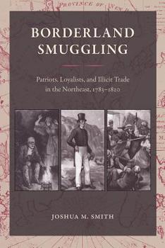 Paperback Borderland Smuggling: Patriots, Loyalists, and Illicit Trade in the Northeast, 1783-1820 Book