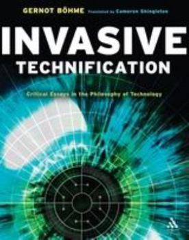 Paperback Invasive Technification: Critical Essays in the Philosophy of Technology Book