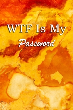 Paperback WTF Is My Password: Logbook Internet Address & Password alphabetical 110 Pages, 6" x 9" Write Journal Soft Cover Matte Finish Book