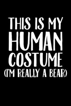 This Is My Human Costume I'm Really A Bear: College Ruled Lined Writing Notebook Journal, 6x9, 120 Pages