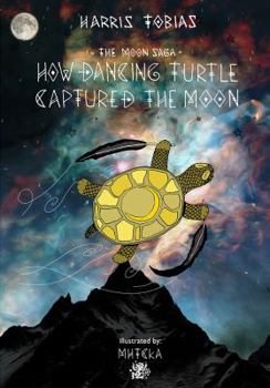 Paperback How Dancing Turtle Captured The Moon Book