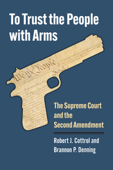 Hardcover To Trust the People with Arms: The Supreme Court and the Second Amendment Book