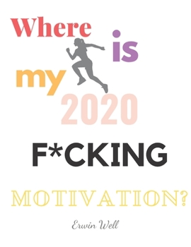Where Is My F*cking Motivation 2020: Diet-Planner-Trim-Size-Shopping-List-Keto-2020-Calendar-6-x-9-no-bleed-111-pages-cover-size-12.52-x-9.25-inch