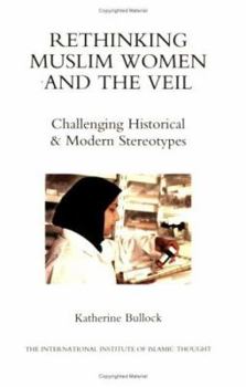 Paperback Rethinking Muslim Women and the Veil: Challenging Historical & Modern Stereotypes Book