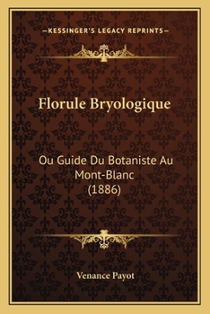 Paperback Florule Bryologique: Ou Guide Du Botaniste Au Mont-Blanc (1886) [French] Book