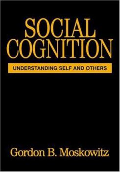 Social Cognition: Understanding Self and Others (Texts in Social Psychology) - Book  of the Texts in Social Psychology