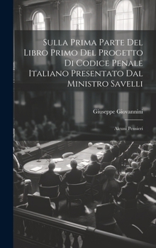 Hardcover Sulla Prima Parte Del Libro Primo Del Progetto Di Codice Penale Italiano Presentato Dal Ministro Savelli: Alcuni Pensieri [Italian] Book