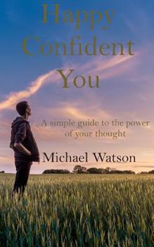 Paperback Happy Confident You: A simple guide to the power of our thoughts Book