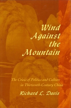 Hardcover Wind Against the Mountain: The Crisis of Politics and Culture in Thirteenth-Century China Book