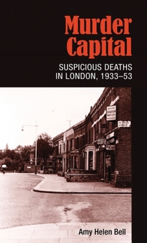 Hardcover Murder Capital: Suspicious Deaths in London, 1933-53 Book