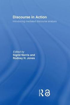 Hardcover Discourse in Action: Introducing Mediated Discourse Analysis Book