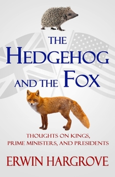Paperback The Hedgehog and the Fox: Thoughts on Kings, Prime Ministers, and Presidents Book
