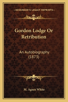 Paperback Gordon Lodge Or Retribution: An Autobiography (1873) Book