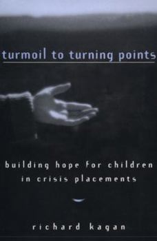 Hardcover Turmoil to Turning Points: Building Hope for Children in Crisis Placements Book