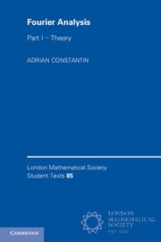 Fourier Analysis: Volume 1, Theory - Book  of the London Mathematical Society Student Texts