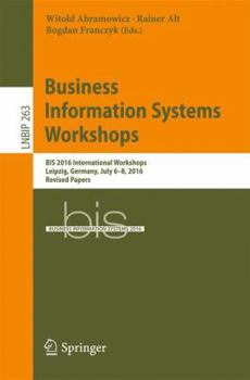 Paperback Business Information Systems Workshops: Bis 2016 International Workshops, Leipzig, Germany, July 6-8, 2016, Revised Papers Book
