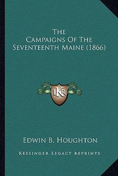 The Campaigns of the Seventeenth Maine