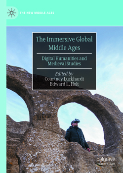 Hardcover The Immersive Global Middle Ages: Digital Humanities and Medieval Studies Book