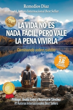 Paperback La Vida No Es NADA Fácil, Pero Vale La Pena Vivirla: Caminando sobre ruedas [Spanish] Book