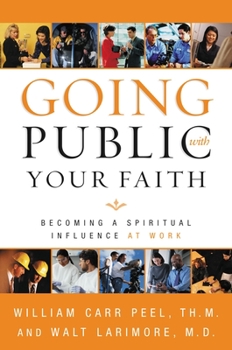 Paperback Going Public with Your Faith: Becoming a Spiritual Influence at Work Book