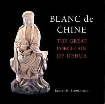 Hardcover Blanc de Chine: The Great Porcelain of Dehua Book