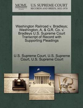 Paperback Washington Railroad V. Bradleys; Washington, A. & G.R. Co. V. Bradleys U.S. Supreme Court Transcript of Record with Supporting Pleadings Book