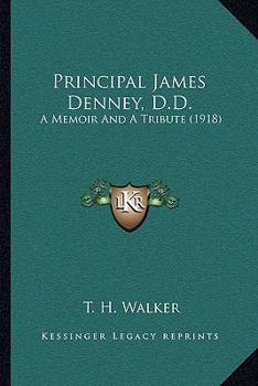 Principal James Denney: A Memoir and a Tribute