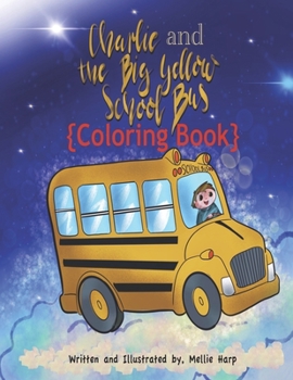 Paperback Charlie and The Big Yellow School Bus Coloring Book 1: Mellie Harp Coloring Books Book