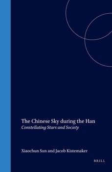 Hardcover The Chinese Sky During the Han: Constellating Stars and Society Book