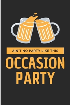 Ain't No Party Like This Occasion Party: Occasion Party  Blank Lined Notebook