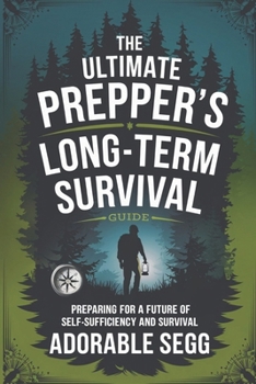 Paperback The Ultimate Prepper's Long-Term Survival Guide: Preparing For A Future Of Self-Sufficiency And Survival Book
