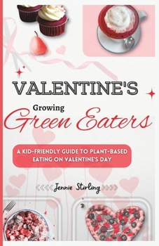 Paperback Valentine's Growing Green Eaters: A Kid-Friendly Guide to Plant-Based Eating on Valentine's Day Book