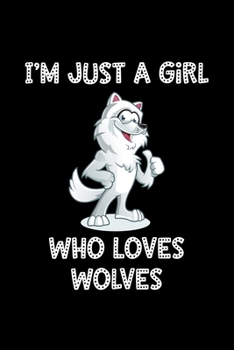 I'm Just a Girl Who Loves Wolves: Wolves Notebook | Journal or Notepad for Girls | Cute Wolves Lovers Gift for Girls (Lined, 6" x 9”)