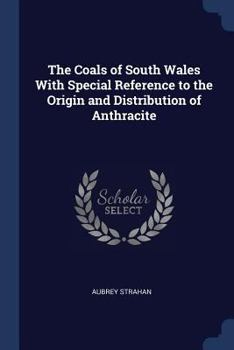 Paperback The Coals of South Wales With Special Reference to the Origin and Distribution of Anthracite Book