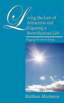 Paperback Living the Law of Attraction and Enjoying a Serendipitous Life: Plugging Into Source Energy Book