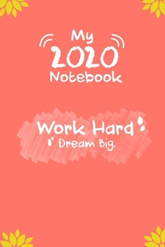 Paperback My 2020 notebook: "work hard, dream big" - Lined pages, (6"x 9" size), for diaries, notes, journals and sketching Book