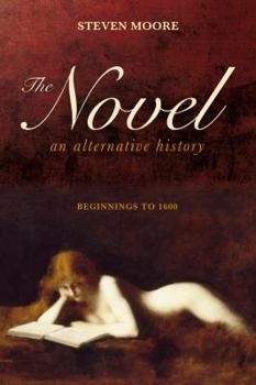 Hardcover The Novel: An Alternative History: Beginnings to 1600 Book