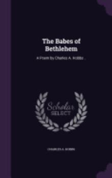 Hardcover The Babes of Bethlehem: A Poem by Charles A. Hobbs .. Book
