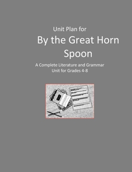 Paperback Unit Plan for By the Great Horn Spoon: A Complete Literature and Grammar Unit for Grades 4-8 Book