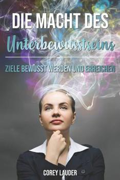 Paperback Die Macht des Unterbewusstseins: Ziele bewusst werden und erreichen [German] Book