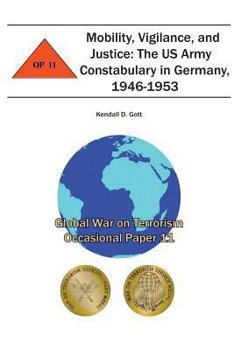 Paperback Mobility, Vigilance, and Justice: The US Army Constabulary in Germany, 1946-1953: Global War on Terrorism Occasional Paper 11 Book