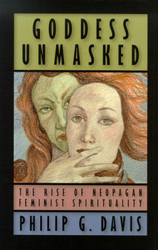 Paperback Goddess Unmasked: The Rise of Neopagan Feminist Spirituality Book