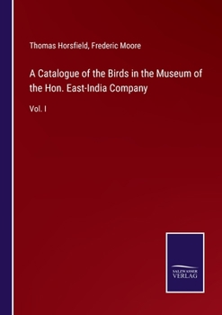 Paperback A Catalogue of the Birds in the Museum of the Hon. East-India Company: Vol. I Book